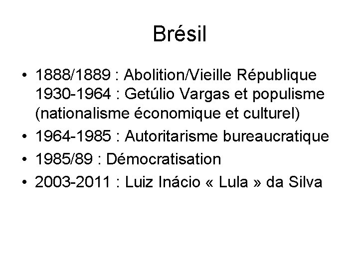 Brésil • 1888/1889 : Abolition/Vieille République 1930 -1964 : Getúlio Vargas et populisme (nationalisme