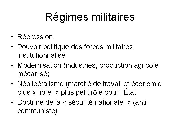 Régimes militaires • Répression • Pouvoir politique des forces militaires institutionnalisé • Modernisation (industries,