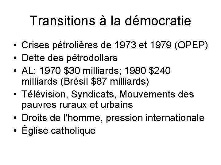 Transitions à la démocratie • Crises pétrolières de 1973 et 1979 (OPEP) • Dette