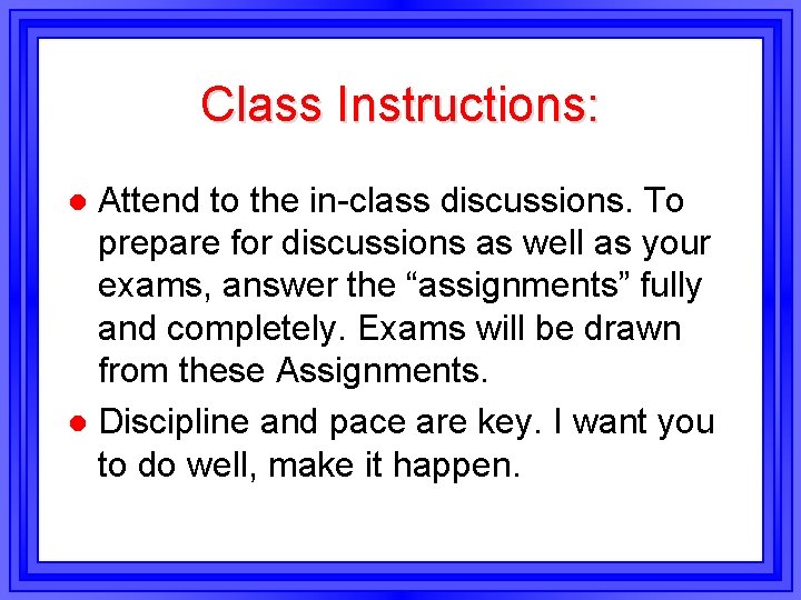 Class Instructions: Attend to the in-class discussions. To prepare for discussions as well as