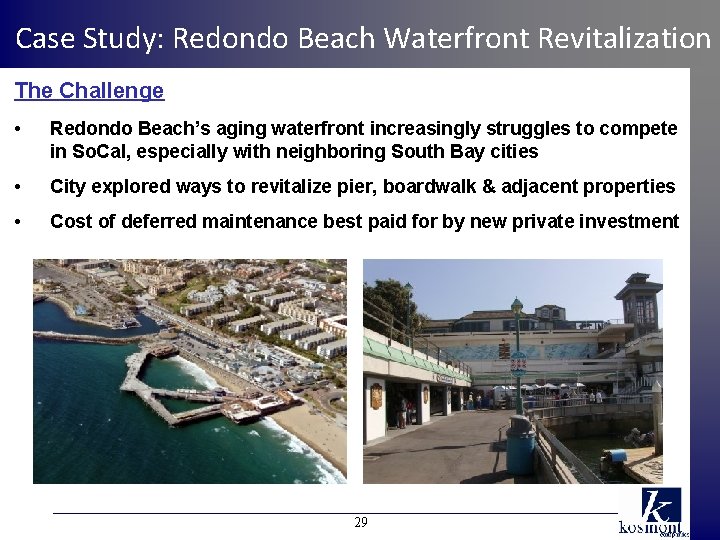 Case Study: Redondo Beach Waterfront Revitalization The Challenge • Redondo Beach’s aging waterfront increasingly