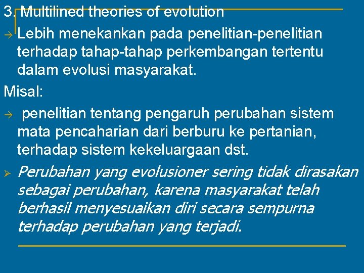 3. Multilined theories of evolution Lebih menekankan pada penelitian-penelitian terhadap tahap-tahap perkembangan tertentu dalam