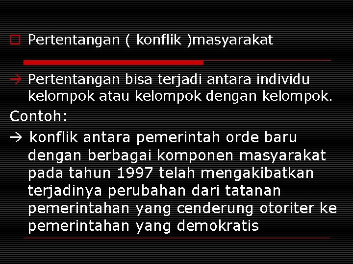 o Pertentangan ( konflik )masyarakat Pertentangan bisa terjadi antara individu kelompok atau kelompok dengan