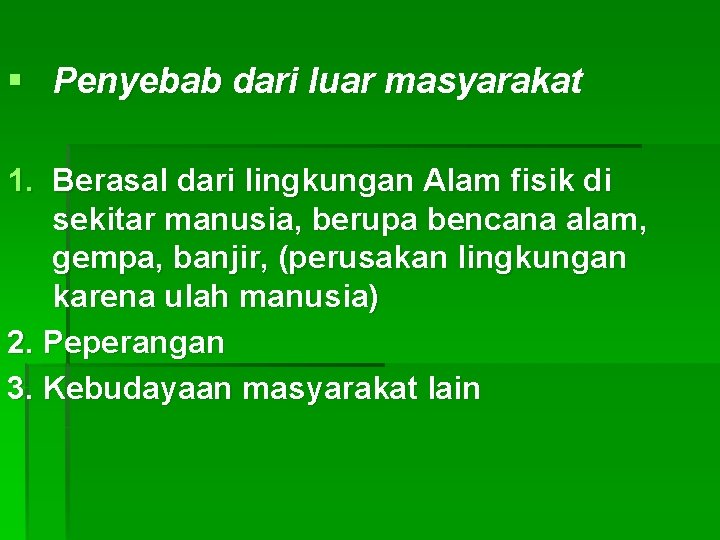 § Penyebab dari luar masyarakat 1. Berasal dari lingkungan Alam fisik di sekitar manusia,