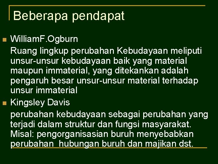 Beberapa pendapat n n William. F. Ogburn Ruang lingkup perubahan Kebudayaan meliputi unsur-unsur kebudayaan