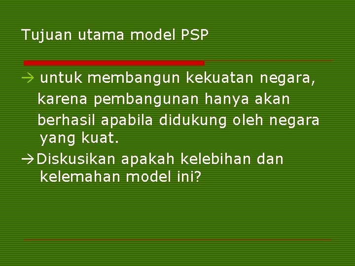 Tujuan utama model PSP untuk membangun kekuatan negara, karena pembangunan hanya akan berhasil apabila