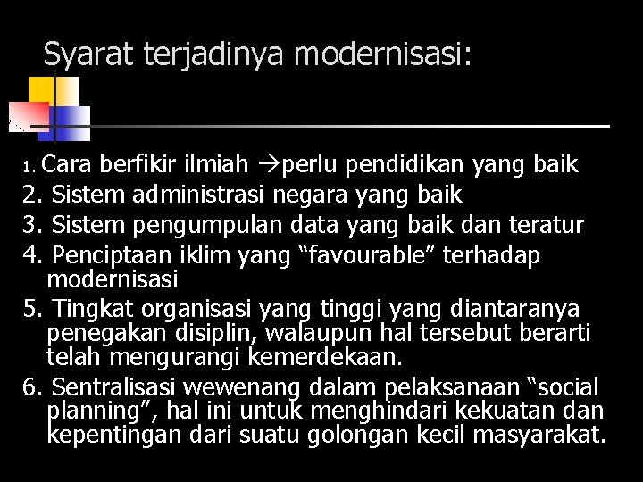 Syarat terjadinya modernisasi: Cara berfikir ilmiah perlu pendidikan yang baik 2. Sistem administrasi negara