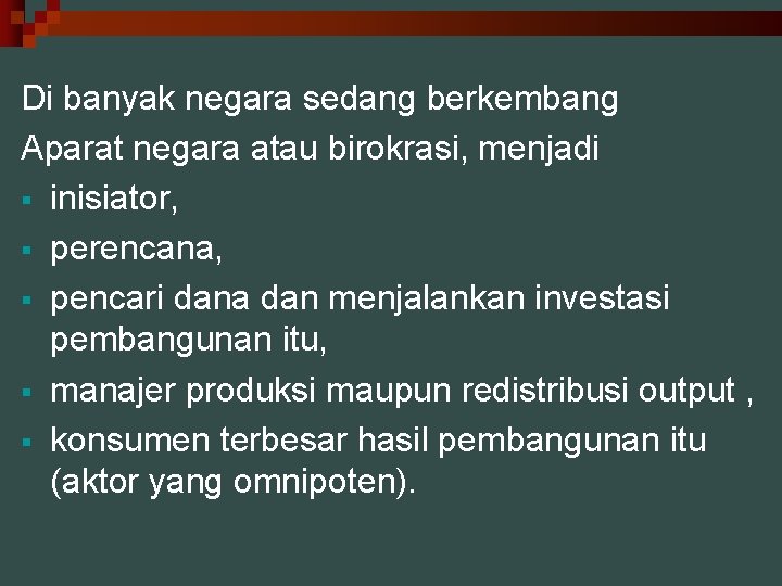 Di banyak negara sedang berkembang Aparat negara atau birokrasi, menjadi § inisiator, § perencana,