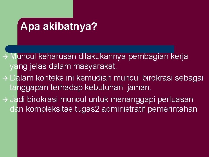 Apa akibatnya? Muncul keharusan dilakukannya pembagian kerja yang jelas dalam masyarakat. Dalam konteks ini