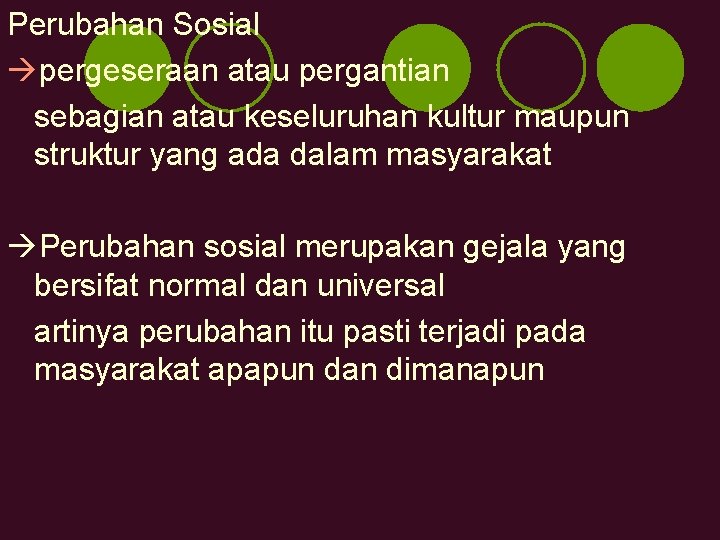 Perubahan Sosial pergeseraan atau pergantian sebagian atau keseluruhan kultur maupun struktur yang ada dalam