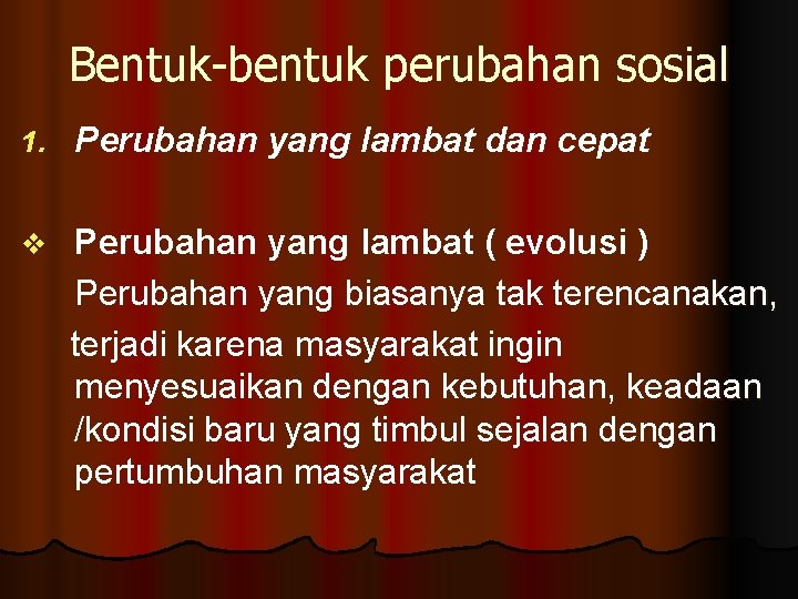 Bentuk-bentuk perubahan sosial 1. Perubahan yang lambat dan cepat v Perubahan yang lambat (