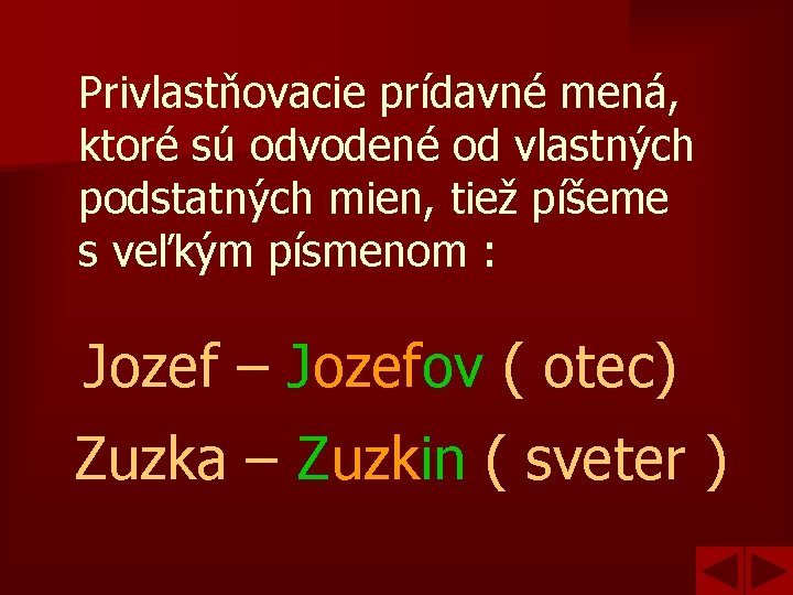 Privlastňovacie prídavné mená, ktoré sú odvodené od vlastných podstatných mien, tiež píšeme s veľkým