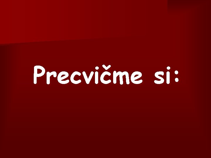 Precvičme si: 