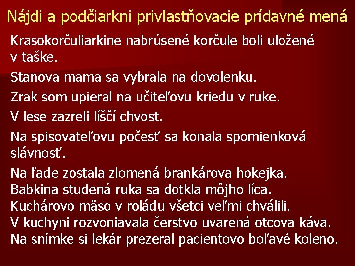 Nájdi a podčiarkni privlastňovacie prídavné mená Krasokorčuliarkine nabrúsené korčule boli uložené v taške. Stanova