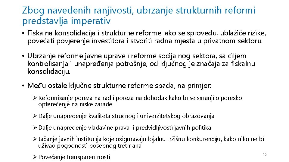 Zbog navedenih ranjivosti, ubrzanje strukturnih reformi predstavlja imperativ • Fiskalna konsolidacija i strukturne reforme,