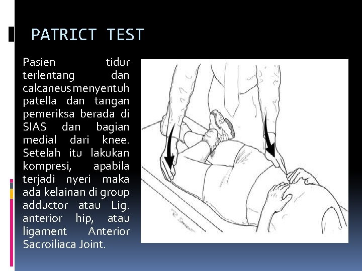 PATRICT TEST Pasien tidur terlentang dan calcaneus menyentuh patella dan tangan pemeriksa berada di