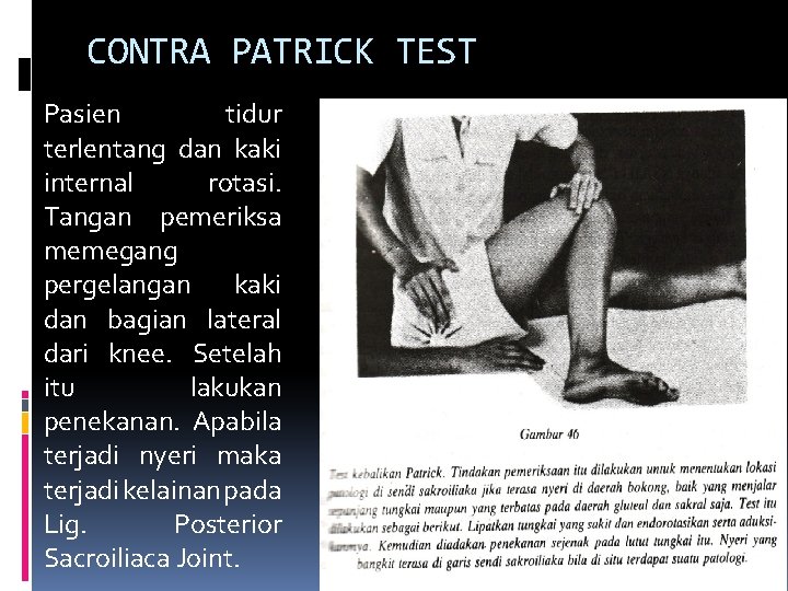 CONTRA PATRICK TEST Pasien tidur terlentang dan kaki internal rotasi. Tangan pemeriksa memegang pergelangan