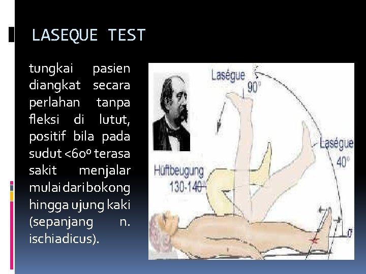 LASEQUE TEST tungkai pasien diangkat secara perlahan tanpa fleksi di lutut, positif bila pada