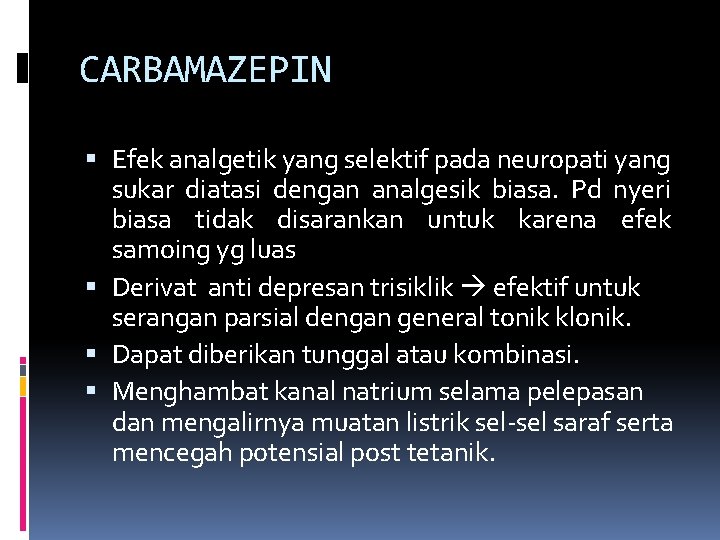 CARBAMAZEPIN Efek analgetik yang selektif pada neuropati yang sukar diatasi dengan analgesik biasa. Pd