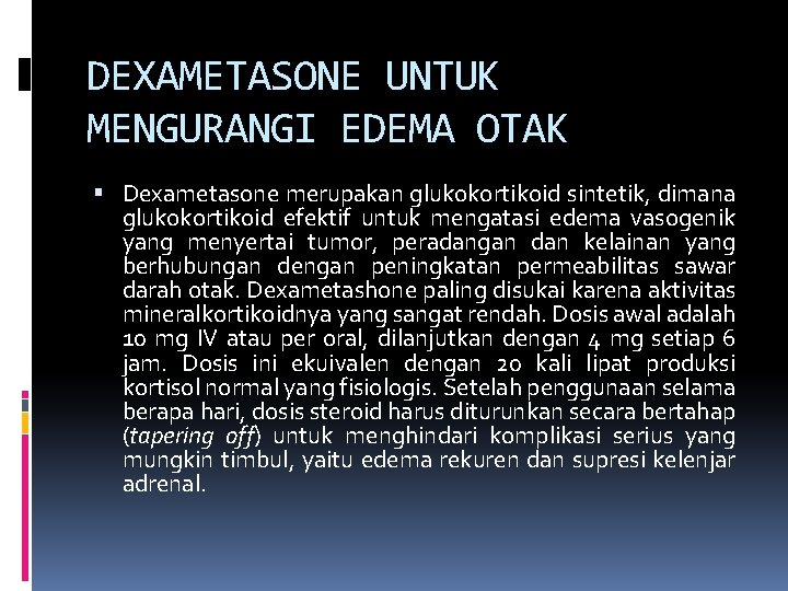 DEXAMETASONE UNTUK MENGURANGI EDEMA OTAK Dexametasone merupakan glukokortikoid sintetik, dimana glukokortikoid efektif untuk mengatasi