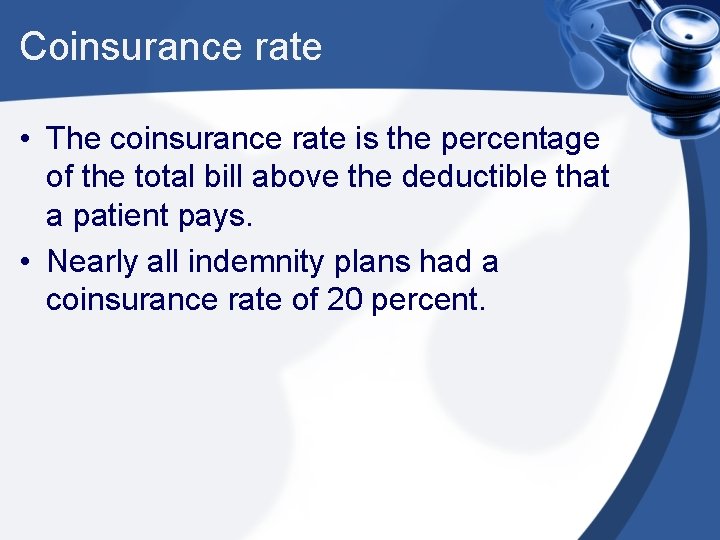 Coinsurance rate • The coinsurance rate is the percentage of the total bill above