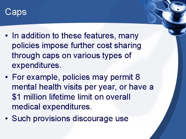Caps • In addition to these features, many policies impose further cost sharing through