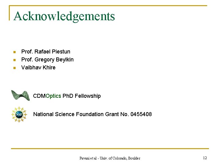 Acknowledgements n n n Prof. Rafael Piestun Prof. Gregory Beylkin Vaibhav Khire CDMOptics Ph.