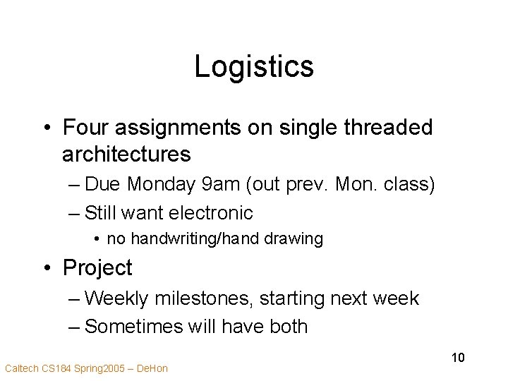 Logistics • Four assignments on single threaded architectures – Due Monday 9 am (out