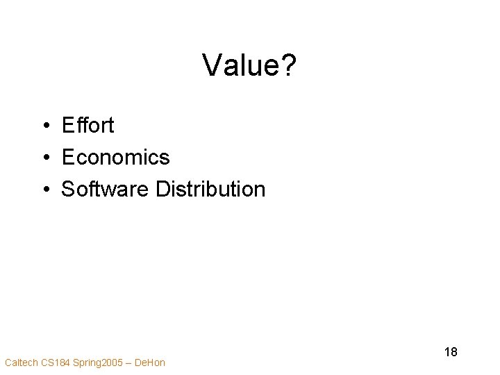 Value? • Effort • Economics • Software Distribution Caltech CS 184 Spring 2005 --