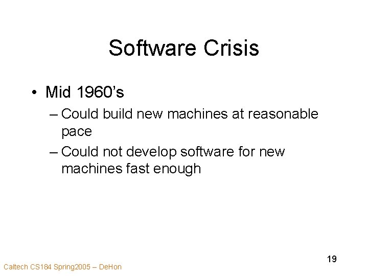 Software Crisis • Mid 1960’s – Could build new machines at reasonable pace –