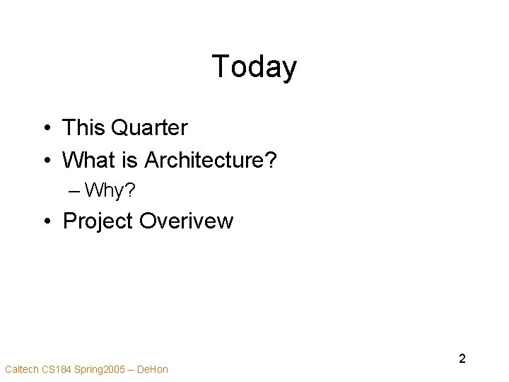 Today • This Quarter • What is Architecture? – Why? • Project Overivew Caltech