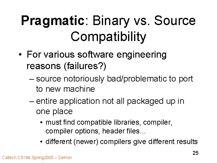 Pragmatic: Binary vs. Source Compatibility • For various software engineering reasons (failures? ) –