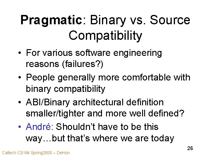 Pragmatic: Binary vs. Source Compatibility • For various software engineering reasons (failures? ) •