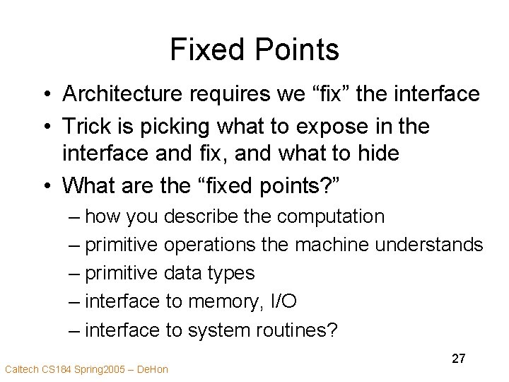 Fixed Points • Architecture requires we “fix” the interface • Trick is picking what