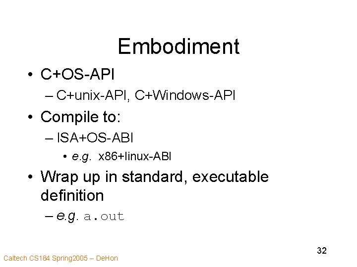 Embodiment • C+OS-API – C+unix-API, C+Windows-API • Compile to: – ISA+OS-ABI • e. g.
