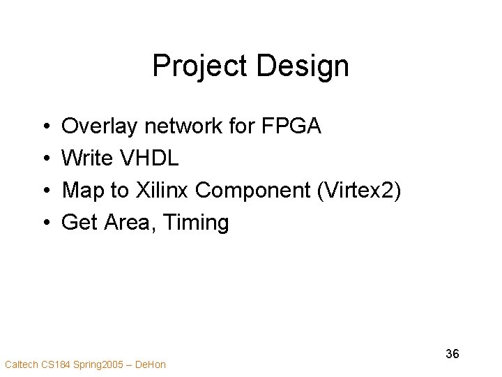Project Design • • Overlay network for FPGA Write VHDL Map to Xilinx Component
