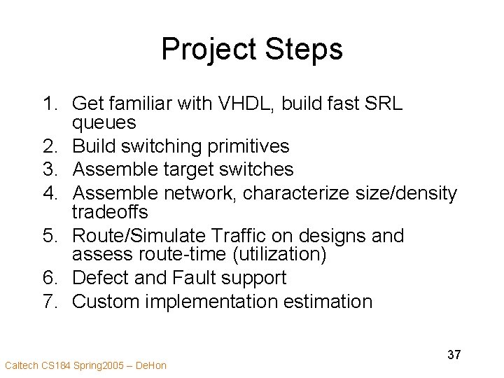 Project Steps 1. Get familiar with VHDL, build fast SRL queues 2. Build switching