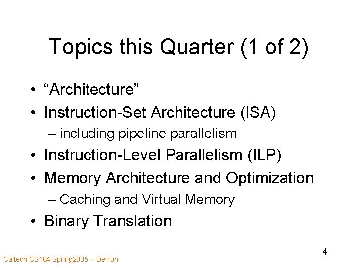 Topics this Quarter (1 of 2) • “Architecture” • Instruction-Set Architecture (ISA) – including