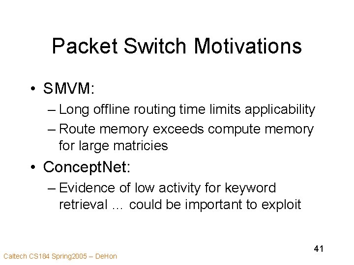 Packet Switch Motivations • SMVM: – Long offline routing time limits applicability – Route