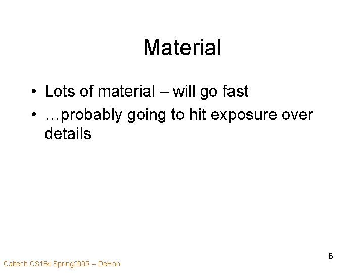 Material • Lots of material – will go fast • …probably going to hit