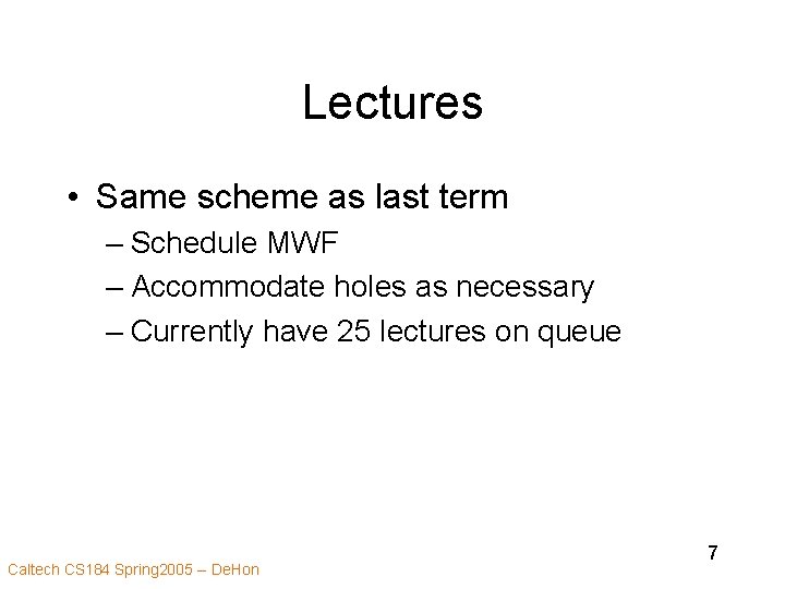 Lectures • Same scheme as last term – Schedule MWF – Accommodate holes as