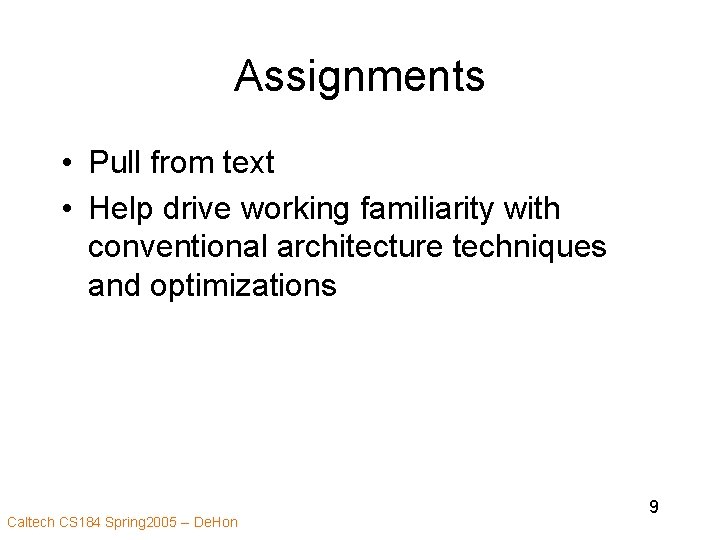 Assignments • Pull from text • Help drive working familiarity with conventional architecture techniques