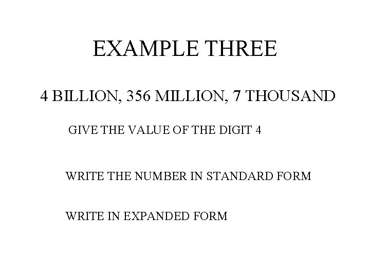 EXAMPLE THREE 4 BILLION, 356 MILLION, 7 THOUSAND GIVE THE VALUE OF THE DIGIT