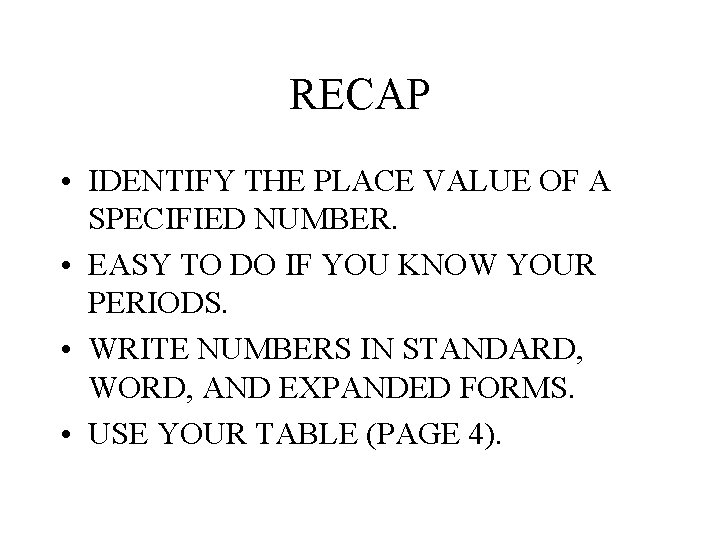 RECAP • IDENTIFY THE PLACE VALUE OF A SPECIFIED NUMBER. • EASY TO DO