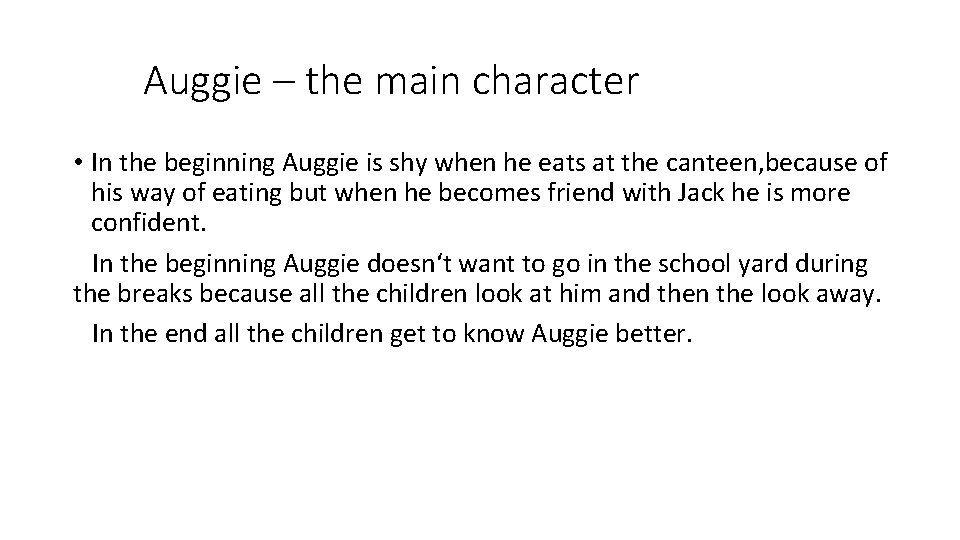 Auggie – the main character • In the beginning Auggie is shy when he