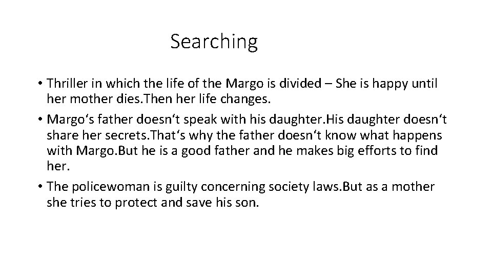 Searching • Thriller in which the life of the Margo is divided – She