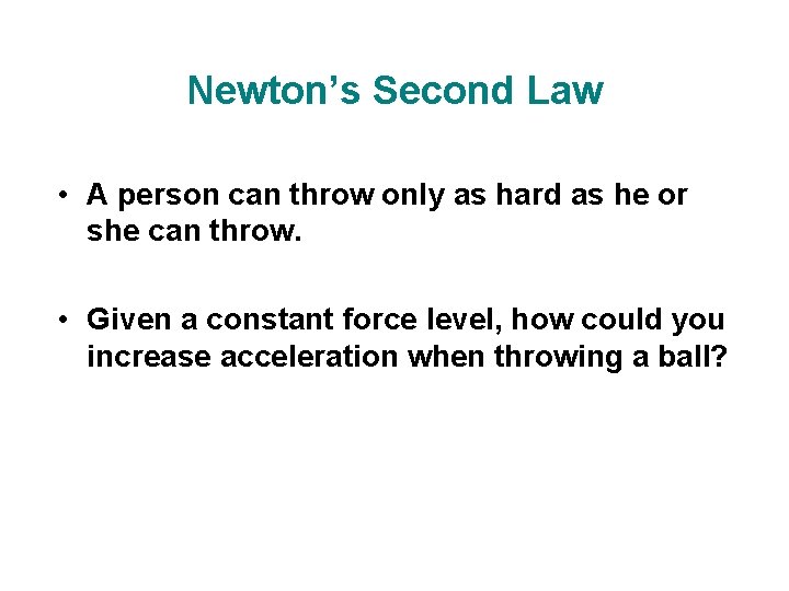 Newton’s Second Law • A person can throw only as hard as he or Newton’s Second Law • A person can throw only as hard as he or