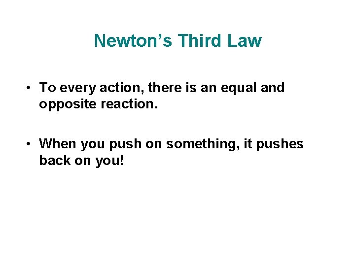 Newton’s Third Law • To every action, there is an equal and opposite reaction. Newton’s Third Law • To every action, there is an equal and opposite reaction.