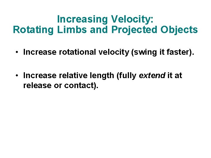 Increasing Velocity: Rotating Limbs and Projected Objects • Increase rotational velocity (swing it faster). Increasing Velocity: Rotating Limbs and Projected Objects • Increase rotational velocity (swing it faster).