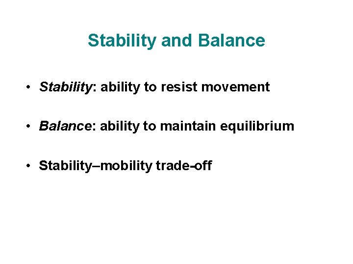 Stability and Balance • Stability: ability to resist movement • Balance: ability to maintain Stability and Balance • Stability: ability to resist movement • Balance: ability to maintain